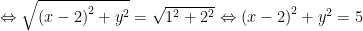 Leftrightarrow sqrt{{{(x-2)}^{2}}+{{y}^{2}}}=sqrt{{{1}^{2}}+{{2}^{2}}}Leftrightarrow {{(x-2)}^{2}}+{{y}^{2}}=5
