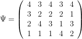\Psi=\left( \begin{array}{c c c c c} 4 & 3 & 4 & 3 & 4 \\ 3 & 2 & 2 & 2 & 1 \\ 2 & 4 & 3 & 1 & 3 \\ 1 & 1 & 1 & 4 & 2 \end{array} \right)