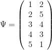 \Psi=\left( \begin{array}{cc} 1 & 2 \\ 2 & 5 \\ 3 & 4 \\ 4 & 3 \\ 5 & 1 \end{array} \right)