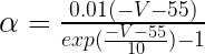 \alpha = \frac{0.01(-V-55)}{exp(\frac{-V-55}{10})-1} 