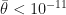 \bar{\theta}<10^{-11}