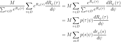 \begin{aligned}  \dfrac{M}{\sum_{\tau\in D}e^{R_{\psi}(\tau)}}\sum_{\tau\in D}e^{R_\psi(\tau)}\dfrac{dR_\psi(\tau)}{d\psi}&=M\sum_{\tau\in D}\dfrac{e^{R_\psi(\tau)}}{{\sum_{\tau\in D}e^{R_{\psi}(\tau)}}}\dfrac{dR_\psi(\tau)}{d\psi}\\  &=M\sum_{\tau\in D}p(\tau|\psi)\dfrac{dR_\psi(\tau)}{d\psi}\\  &=M\sum_{s\in S} p(s|\psi)\dfrac{dr_\psi(s)}{d\psi}\\    \end{aligned}  