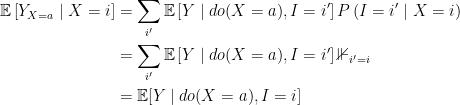 \begin{aligned}  \mathbb{E}\left[Y_{X=a} \mid X=i\right] &=\sum_{i^{\prime}} \mathbb{E}\left[Y \mid d o(X=a), I=i^{\prime}\right] P\left(I=i^{\prime} \mid X=i\right) \\  &=\sum_{i^{\prime}} \mathbb{E}\left[Y \mid d o(X=a), I=i^{\prime}\right] \mathbb{1}_{i^{\prime}=i} \\  &=\mathbb{E}[Y \mid d o(X=a), I=i]  \end{aligned}  
