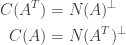 \begin{aligned}  {C}(A^T)&={N}(A)^{\perp}\\  {C}(A)&={N}(A^T)^{\perp}\end{aligned}