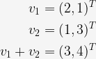 \begin{aligned}v_1=(2,1)^{T}\\v_2=(1,3)^{T}\\v_1+v_2=(3,4)^{T}\end{aligned}