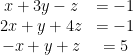 \begin{array}{cc}  x+3y-z&=-1\\  2x+y+4z&=-1\\  -x+y+z&=5  \end{array}