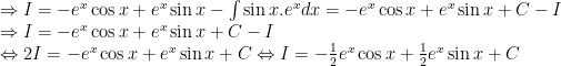 begin{array}{l}Rightarrow I=-{{e}^{x}}cos x+{{e}^{x}}sin x-int{sin x.{{e}^{x}}dx}=-{{e}^{x}}cos x+{{e}^{x}}sin x+C-I\Rightarrow I=-{{e}^{x}}cos x+{{e}^{x}}sin x+C-I\Leftrightarrow 2I=-{{e}^{x}}cos x+{{e}^{x}}sin x+CLeftrightarrow I=-frac{1}{2}{{e}^{x}}cos x+frac{1}{2}{{e}^{x}}sin x+Cend{array}