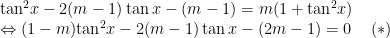 begin{array}{l}{{tan }^{2}}x-2(m-1)tan x-(m-1)=m(1+{{tan }^{2}}x)\Leftrightarrow (1-m){{tan }^{2}}x-2(m-1)tan x-(2m-1)=0,,,,,,,(*)end{array}