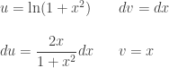 \begin{array}{lcl}  u=\ln(1+x^2) & & dv=dx\\[15pt]  \displaystyle du=\frac{2x}{1+x^2}dx & & v=x  \end{array}