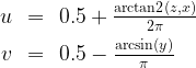 \begin{array}{rcl}u & = & 0.5 + \frac{\mathrm{arctan2} (z, x)}{2\pi} \\[5pt] v & = & 0.5 - \frac{\arcsin(y)}{\pi}\end{array}