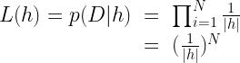 \begin{array} {lcl} L(h) = p(D|h) & = & \prod_{i=1}^N \frac{1}{|h|} \\ & = & (\frac{1}{|h|})^N \end{array} 