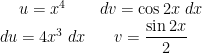 \begin{matrix} u = x^4 & dv = \cos 2x \; dx \\ du = 4x^3 \; dx & v = \dfrac{\sin 2x}{2} \end{matrix} 