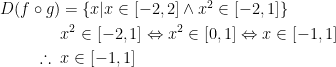 \begin{minipage}{3in} \begin{align*} D(f\circ g) &= \{x|x \in [-2,2] \wedge x^2 \in [-2,1] \} \\ & x^2 \in [-2,1] \Leftrightarrow x^2 \in [0,1] \Leftrightarrow x \in [-1,1] \\ \therefore \;\; & x \in [-1,1] \end{align*} \end{minipage} 