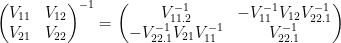 \begin{pmatrix}          V_{11} & V_{12}\\          V_{21} & V_{22}\\  \end{pmatrix}^{-1}  =\begin{pmatrix}          V_{11.2}^{-1} & -V_{11}^{-1}V_{12}V_{22.1}^{-1}\\          -V_{22.1}^{-1}V_{21}V_{11}^{-1} & V_{22.1}^{-1}  \end{pmatrix}  