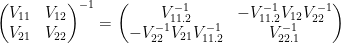 \begin{pmatrix}          V_{11} & V_{12}\\          V_{21} & V_{22}\\  \end{pmatrix}^{-1}  =  \begin{pmatrix}  V_{11.2}^{-1} & -V_{11.2}^{-1}V_{12}V_{22}^{-1}\\  -V_{22}^{-1}V_{21}V_{11.2}^{-1} &  V_{22.1}^{-1}  \end{pmatrix}  