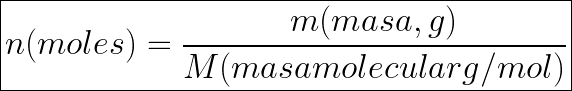 \boxed{n(moles)=\frac{m(masa,g)}{M(masa molecular g/mol)}}