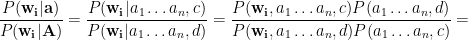\dfrac{P(\mathbf{w_i} | \mathbf{a})}{P(\mathbf{w_i} | \mathbf{A})} = \dfrac{P(\mathbf{w_i} | a_1 \dots a_n, c)}{P(\mathbf{w_i} | a_1 \dots a_n, d)} = \dfrac{P(\mathbf{w_i}, a_1 \dots a_n, c)P(a_1 \dots a_n, d)}{P(\mathbf{w_i}, a_1 \dots a_n, d)P(a_1 \dots a_n, c)} = 