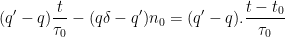 \displaystyle(q' - q)  \frac{t}{\tau_{0}} - (q \delta - q') n_{0} = (q' - q) . \frac{t -t_0}{\tau_{0}}