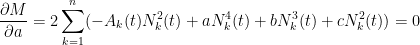 \displaystyle\frac{\partial M}{\partial a} = 2 \sum_{k=1}^n(-A_k(t)N_k^2 (t)+ aN_k^4 (t)+ bN_k^3 (t)+cN_k^2 (t)) = 0
