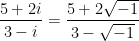 \displaystyle\frac{5 + 2i}{3 - i} =\frac{5 + 2\sqrt{-1}}{3 - \sqrt{-1}} 