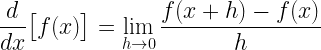 \displaystyle\frac{d}{dx}\big[f(x)\big]=\displaystyle\lim\limits_{h\rightarrow 0}\frac{f(x+h)-f(x)}{h}