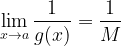 \displaystyle\lim\limits_{x\rightarrow a} \frac{1}{g(x)} =\frac{1}{M}