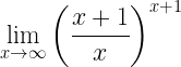 \displaystyle\lim\limits_{x \rightarrow \infty}\left( \frac{x+1}{x}\right)^{x+1}