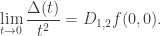 \displaystyle{\lim_{t \to 0} \frac{\Delta(t)}{t^2}=D_{1,2}f(0,0).}