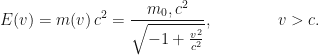 \displaystyle{}E(v) = m(v)\,c^2 = \frac{m_0,c^2}{\sqrt{-1+\frac{v^2}{c^2}}}, \qquad \qquad v>c.