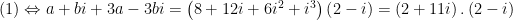 displaystyle (1)Leftrightarrow a+bi+3a-3bi=left( 8+12i+6{{i}^{2}}+{{i}^{3}} right)left( 2-i right)=left( 2+11i right).left( 2-i right)