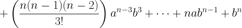 \displaystyle +\left(\frac{n(n-1)(n-2)}{3!}\right)a^{n-3}b^{3}+\cdots+nab^{n-1}+b^{n}