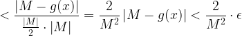 \displaystyle <\frac{\left |M-g(x)\right |}{\frac{\left |M\right |}{2}\cdot \left |M\right |}=\frac{2}{M^{2}}\left |M-g(x)\right |<\frac{2}{M^{2}}\cdot \epsilon