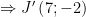 displaystyle Rightarrow J'left( 7;-2 right)