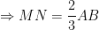 displaystyle Rightarrow MN=frac{2}{3}AB