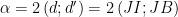 displaystyle alpha =2left( d;d' right)=2left( JI;JB right)