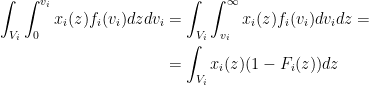 \displaystyle \begin{aligned} \int_{V_i} \int_0^{v_i} x_i(z) f_i(v_i) dz dv_i &= \int_{V_i} \int_{v_i}^{\infty} x_i(z) f_i(v_i) dv_i dz = \\ &= \int_{V_i} x_i(z) (1 - F_i(z)) dz \\ \end{aligned}