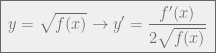 \displaystyle \boxed{\:y=\sqrt{f(x)}\rightarrow y'=\frac{f'(x)}{2\sqrt{f(x)}}\:}