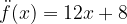 \displaystyle \ddot{f}(x) = 12x+8