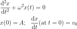 \displaystyle \frac{{\rm d}^2x}{{\rm d}t^2}+\omega^2 x(t) =0\\\\\hspace{20pt}x(0)=A;\hspace{10pt} \frac{{\rm d}x}{{\rm d}t}({\rm at}~t = 0) = v_0