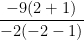 \displaystyle \frac{-9(2 + 1)}{-2(-2-1)}