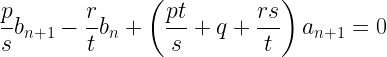 \displaystyle \frac{p}{s}b_{n+1}-\frac{r}{t}b_n+\left(\frac{pt}{s}+q+\frac{rs}{t}\right)a_{n+1}=0