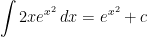 \displaystyle \int 2xe^{x^2}\, dx=e^{x^2}+c