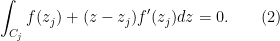 \displaystyle \int_{C_j} f(z_j) + (z - z_j)f'(z_j) dz = 0. \qquad (2) 