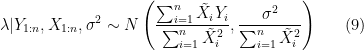 \displaystyle \lambda|Y_{1:n},X_{1:n},\sigma^{2} \sim N \left( \frac{\sum_{i=1}^{n}\tilde{X}_{i}Y_{i}}{\sum_{i=1}^{n}\tilde{X}_{i}^{2}}, \frac{\sigma^{2}}{\sum_{i=1}^{n}\tilde{X}_{i}^{2}} \right) \ \ \ \ \ (9)