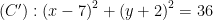 displaystyle left( C' right):{{left( x-7 right)}^{2}}+{{left( y+2 right)}^{2}}=36