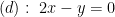 displaystyle left( d right):text{ 2}x-y=0