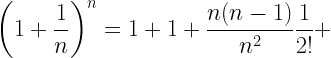 \displaystyle \left(1+\frac{1}{n}\right)^{n}=1+1+\frac{n(n-1)}{n^{2}}\frac{1}{2!}+