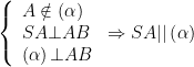displaystyle left{ begin{array}{l}Anotin left( alpha  right)\SAbot AB\left( alpha  right)bot ABend{array} right.Rightarrow SA||left( alpha  right)