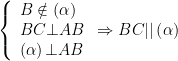 displaystyle left{ begin{array}{l}Bnotin left( alpha  right)\BCbot AB\left( alpha  right)bot ABend{array} right.Rightarrow BC||left( alpha  right)