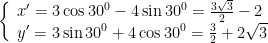 displaystyle left{ begin{array}{l}x'=3cos {{30}^{0}}-4sin {{30}^{0}}=frac{3sqrt{3}}{2}-2\y'=3sin {{30}^{0}}+4cos {{30}^{0}}=frac{3}{2}+2sqrt{3}end{array} right.